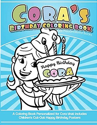 Cora's Birthday Coloring Book Kids Personalized Books: A Coloring Book Personalized For Cora That Includes Children's Cut Out Happy Birthday Posters-..