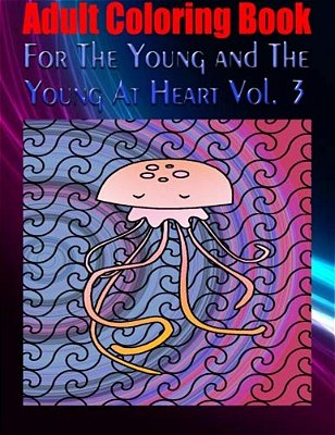 Adult Coloring Book For The Young And The Young At Heart Vol. 3: Mandala Coloring Book-..