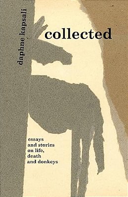 Collected: Essays And Stories On Life, Death And Donkeys-..