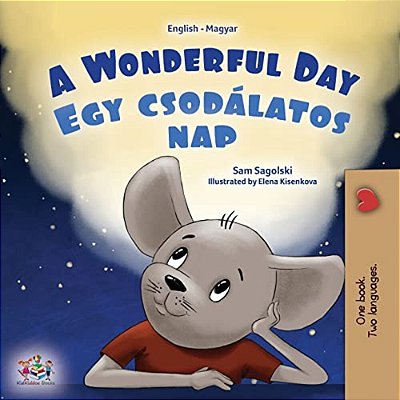 A Wonderful Day (English Hungarian Bilingual Book For Kids)-..