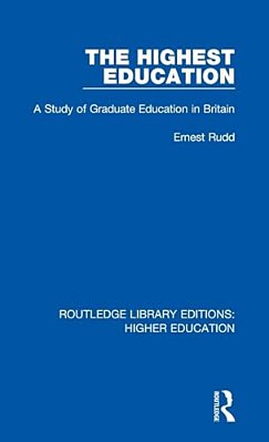 The Highest Education: A Study Of Graduate Education In Britain-..