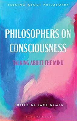 Philosophers On Consciousness: Talking About The Mind-..