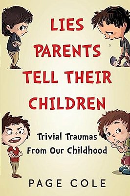 Lies Parents Tell Their Children: Trivial Traumas From Our Childhood-..