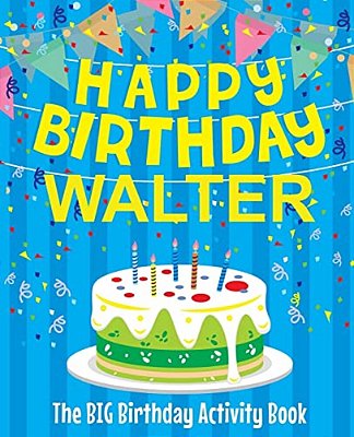 Happy Birthday Walter - The Big Birthday Activity Book: Personalized Children's Activity Book-..