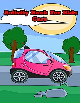 Activity Book For Kids Cars:: Kids Activities Book With Fun And Challenge In Cars Theme: Trace Lines And Numbers, Coloring, Find The Difference, F-..