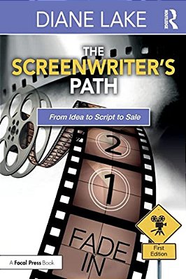 The Screenwriter's Path: From Idea To Script To Sale-..