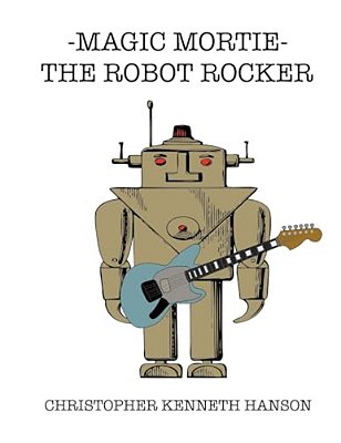 Magic Mortie: The Robot Rocker: The Robot Rocker-..