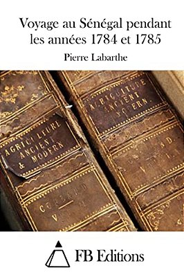 Voyage Au Sénégal Pendant Les Années 1784 Et 1785-..