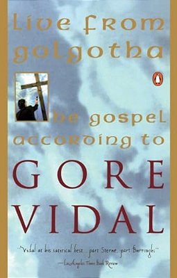 Live From Golgotha: The Gospel According To Gore Vidal-..