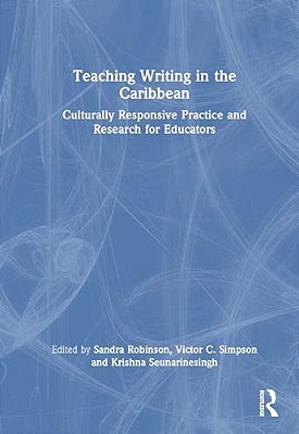 Teaching Writing In The Caribbean: Culturally Responsive Practice And Research For Educators-..
