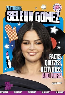 Featuring Selena Gomez: Facts, Quizzes, Activities, And More!-..