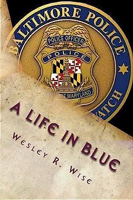 A Life In Blue: Policing Baltimore In The 70'S & 80'S-..