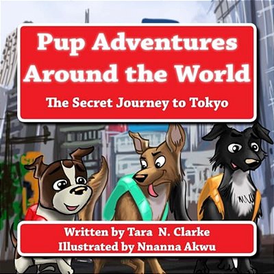 Pup Adventures Around The World: The Secret Journey To Tokyo-..