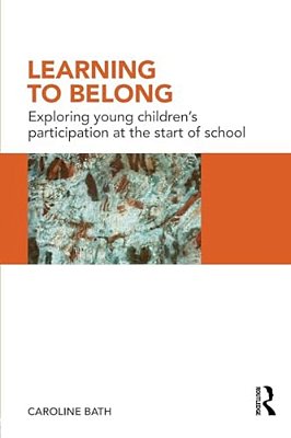 Learning To Belong: Exploring Young Children's Participation At The Start Of School-..