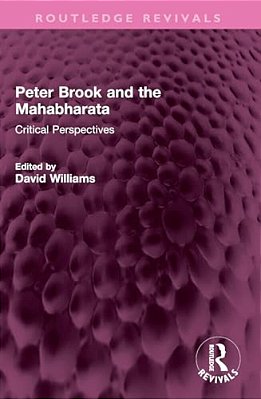 Peter Brook And The Mahabharata: Critical Perspectives-..