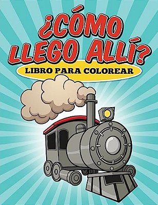 Libro Para Colorear ¿Cómo Llego Allí?-..