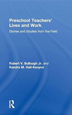 Preschool Teachers' Lives And Work: Stories And Studies From The Field-..