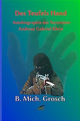 Des Teufels Hand: Autobiographie Des 'Terroristen' Andreas Gabriel Klein-..