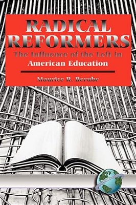 Radical Reformers: The Influence Of The Left In American Education-..