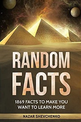 Random Facts: 1869 Facts To Make You Want To Learn More-..