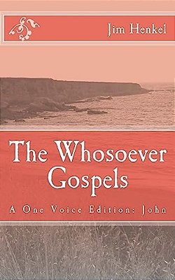 The Whosoever Gospels: A One Voice Edition: John-..