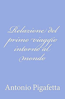 Relazione Del Primo Viaggio Intorno Al Mondo-..