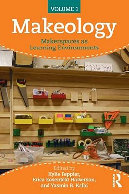 Makeology: Makerspaces As Learning Environments (Volume 1)-..