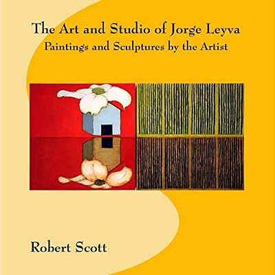 The Art And Studio Of Jorge Leyva - Paintings And Sculptures By The Artist-..