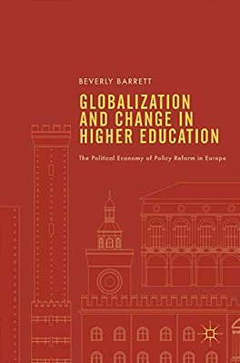 Globalization And Change In Higher Education: The Political Economy Of Policy Reform In Europe-..