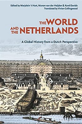 The World And The Netherlands: A Global History From A Dutch Perspective-..