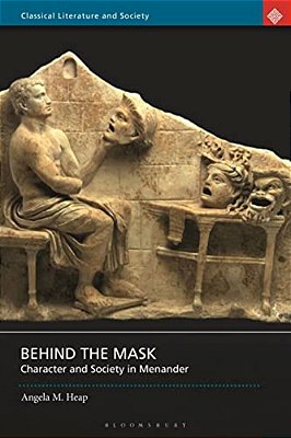 Behind The Mask: Character And Society In Menander-..