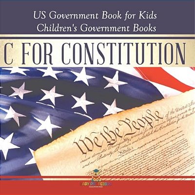 C Is For Constitution - US Government Book For Kids Children's Government Books-..