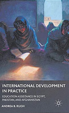 International Development In Practice: Education Assistance In Egypt, Pakistan, And Afghanistan-..