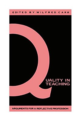 Quality In Teaching: Arguments For A Reflective Profession-..