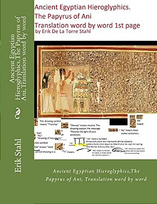 Ancient Egyptian Hieroglyphics, The Papyrus Of Ani, Translation Word By Word: Ancient Egyptian Hieroglyphics, The Papyrus Of Ani, Translation Word By-..