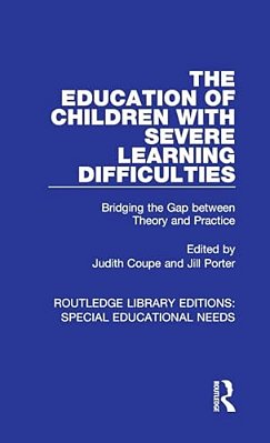 The Education Of Children With Severe Learning Difficulties: Bridging The Gap Between Theory And Practice-..