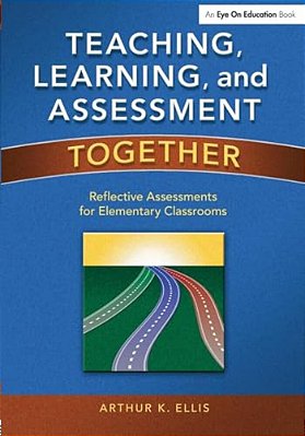 Teaching, Learning, And Assessment Together: Reflective Assessments For Elementary Classrooms-..