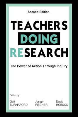 Teachers Doing Research: The Power Of Action Through Inquiry-..