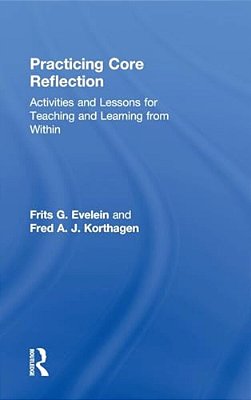 Practicing Core Reflection: Activities And Lessons For Teaching And Learning From Within-..