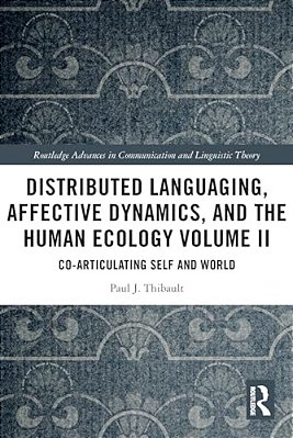 Distributed Languaging, Affective Dynamics, And The Human Ecology Volume II: Co-Articulating Self And World-..