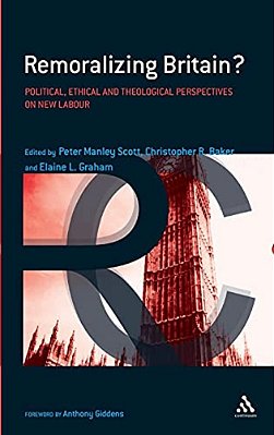 Remoralizing Britain?: Political, Ethical And Theological Perspectives On New Labour-..