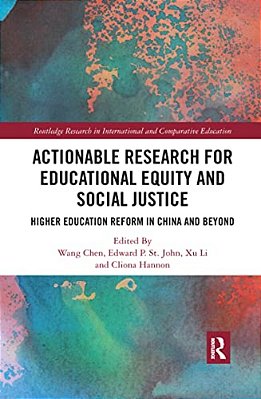 Actionable Research For Educational Equity And Social Justice: Higher Education Reform In China And Beyond-..