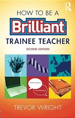 How To Be A Brilliant Trainee Teacher-..