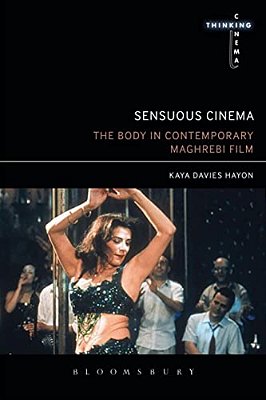 Sensuous Cinema: The Body In Contemporary Maghrebi Film-..