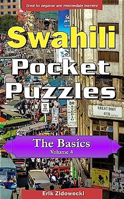 Swahili Pocket Puzzles - The Basics - Volume 4: A Collection Of Puzzles And Quizzes To Aid Your Language Learning-..