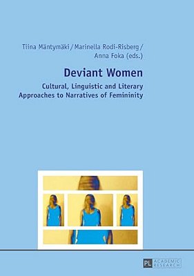 Deviant Women: Cultural, Linguistic And Literary Approaches To Narratives Of Femininity-..