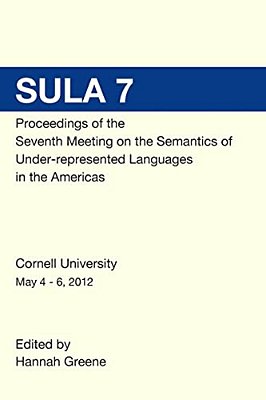 Sula 7 Proceedings Of The Seventh Conference On The Semantics Of Under-Represented Languages In The Americas-..