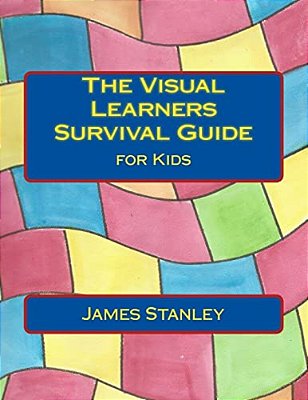 The Visual Learners Survival Guide: For Kids-..