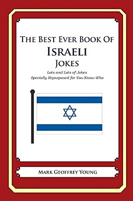 The Best Ever Book Of Israeli Jokes: Lots And Lots Of Jokes Specially Repurposed For You-Know-who-..