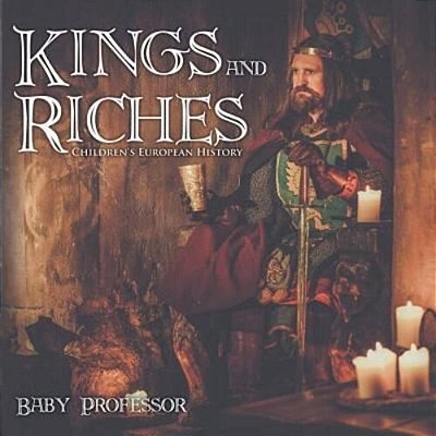 Kings And Riches Children's European History-..